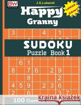 Happy Granny Sudoku Puzzle Book 1 J. S. Lubandi 9781976178726