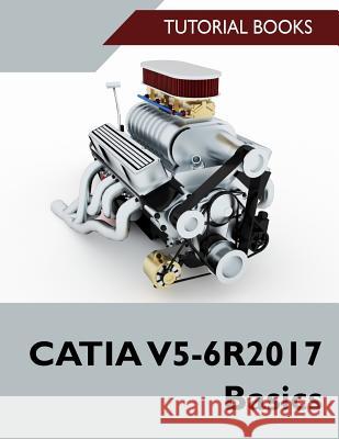 Catia V5-6r2017 Basics Tutorial Books 9781976181535 Createspace Independent Publishing Platform