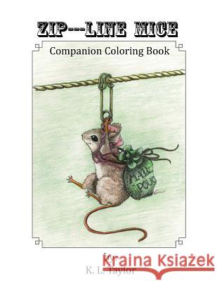 Zip---Line Mice Companion Coloring Book: Zip---Line Mice Companion Coloring book Taylor, K. L. 9781976181825 Createspace Independent Publishing Platform