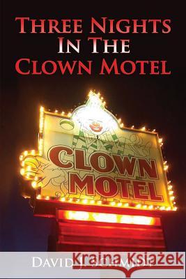 Three Nights in the Clown Motel David J. Schmidt 9781976182587 Createspace Independent Publishing Platform
