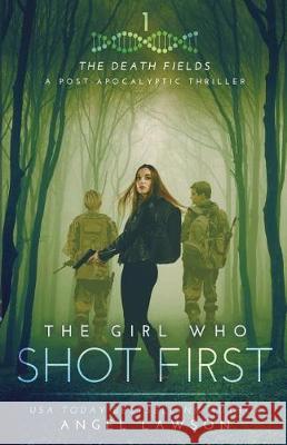 The Girl Who Shot First Angel Lawson 9781976184154 Createspace Independent Publishing Platform