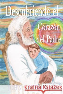 Descubriendo el Corazon del Padre: Amor conforme al Nuevo Testamento John a. Schmi 9781976184642 Createspace Independent Publishing Platform