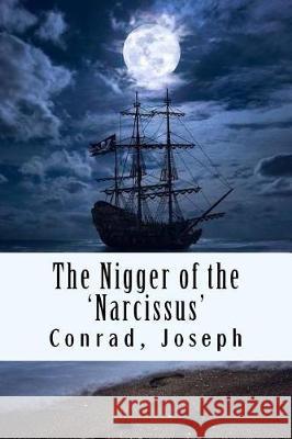 The Nigger of the 'Narcissus' Conrad, Joseph 9781976185601 Createspace Independent Publishing Platform