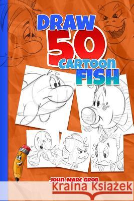 Draw 50 Cartoon Fish John-Marc Walter Grob 9781976185670