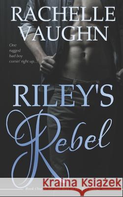 Riley's Rebel Rachelle Vaughn 9781976187964 Createspace Independent Publishing Platform