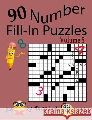 Number Fill-In Puzzles, Volume 5, 90 Puzzles Kooky Puzzle Lovers 9781976188053 Createspace Independent Publishing Platform