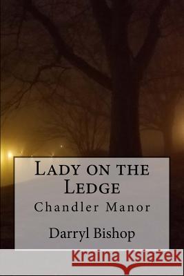 Lady on the Ledge: Chandler Manor Darryl Bishop 9781976188459 Createspace Independent Publishing Platform