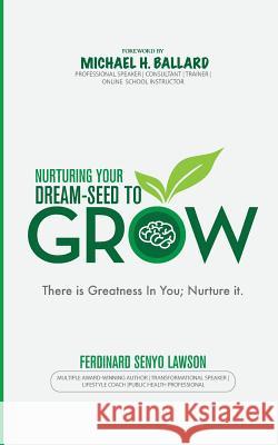 Nurturing Your Dream-Seed to Grow Ferdinard Senyo Lawson 9781976188725