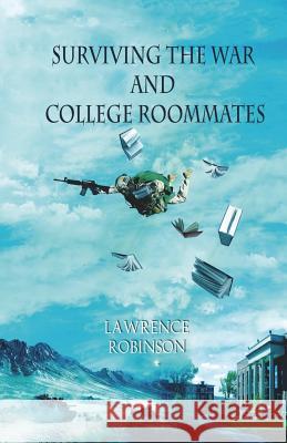 Surviving the War and College Roommates Mr Lawrence Robinson 9781976189654