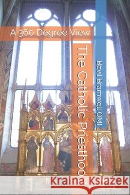 The Catholic Priesthood: A 360 Degree View Bevil Bramwel 9781976189746 Createspace Independent Publishing Platform