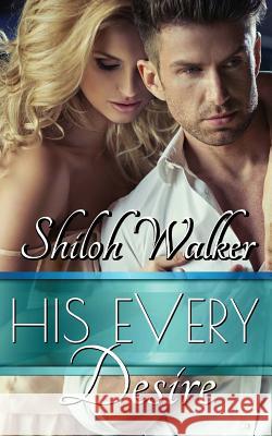 His Every Desire Shiloh Walker 9781976194054 Createspace Independent Publishing Platform