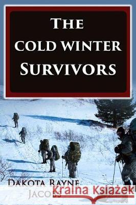 The Cold Winter Survivors Dakota Rayne Jacobs 9781976194160 Createspace Independent Publishing Platform