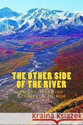 The OTHER SIDE of the RIVER: Heart-Warming Stories & Humor Petton, Larry 9781976194337 Createspace Independent Publishing Platform