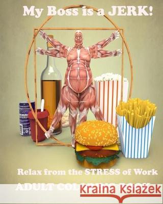 My boss is a jerk!: Relax from the stress of work! Ibbetson, Paul a. 9781976195174