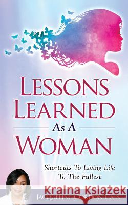 Lessons Learned As A Woman Cain, Jacqueline Gordon 9781976195358 Createspace Independent Publishing Platform