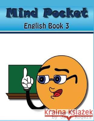 Mindpocket Enlgish Book 3: Using Adjctive Modifiers, Prepositions, and all you know. Rogers, Jeff 9781976196690