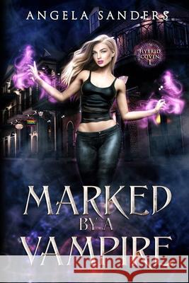 Marked By A Vampire (The Hybrid Coven Book 1) Sanders, Angela 9781976198021 Createspace Independent Publishing Platform