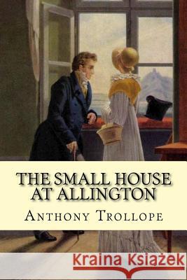 The Small House at Allington Anthony Trollope Georg Friedrich Kersting 9781976198915 Createspace Independent Publishing Platform