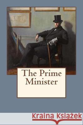 The Prime Minister Anthony Trollope William Orpen 9781976199516 Createspace Independent Publishing Platform