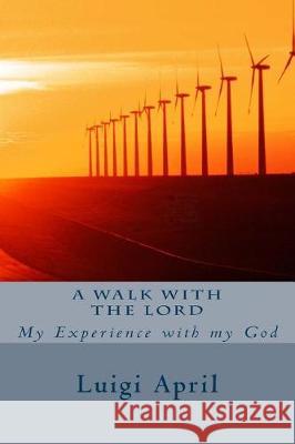 A walk with the Lord April, Luigi Ugo 9781976203367 Createspace Independent Publishing Platform