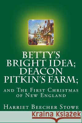 Betty's Bright Idea; Deacon Pitkin's Farm;: and The First Christmas of New England Mybook 9781976204951 Createspace Independent Publishing Platform