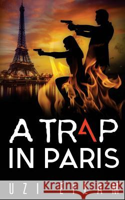 A Trap in Paris Uzi Eilam 9781976205248 Createspace Independent Publishing Platform