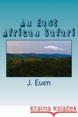 An East African Safari J. R. Euen 9781976205576 Createspace Independent Publishing Platform