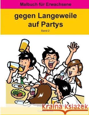 GEGEN LANGEWEILE auf Partys Band 2: Malbuch für Erwachsene Berlin, Casilda 9781976205781 Createspace Independent Publishing Platform