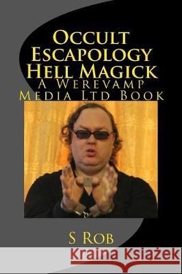 Occult Escapology Hell Magick S. Rob 9781976206160 Createspace Independent Publishing Platform