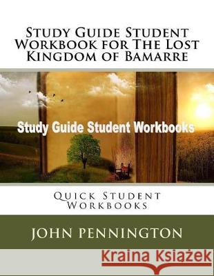 Study Guide Student Workbook for The Lost Kingdom of Bamarre: Quick Student Workbooks Pennington, John 9781976206252