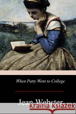 When Patty Went to College Jean Webster 9781976206634 Createspace Independent Publishing Platform