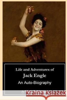 Life and Adventures of Jack Engle: An Auto-Biography Walt Whitman Biblioness 9781976207419 Createspace Independent Publishing Platform