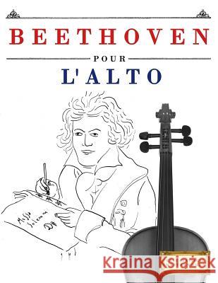 Beethoven Pour l'Alto: 10 Pi Easy Classical Masterworks 9781976207907 Createspace Independent Publishing Platform