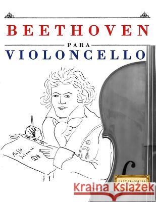 Beethoven Para Violoncello: 10 Piezas F Easy Classical Masterworks 9781976208591 Createspace Independent Publishing Platform
