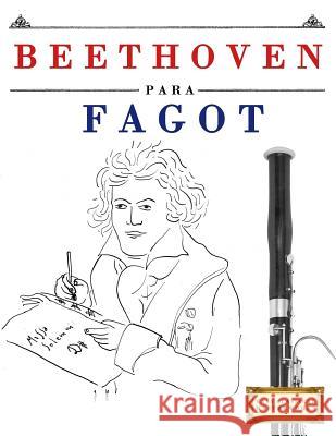 Beethoven Para Fagot: 10 Piezas F Easy Classical Masterworks 9781976208607 Createspace Independent Publishing Platform