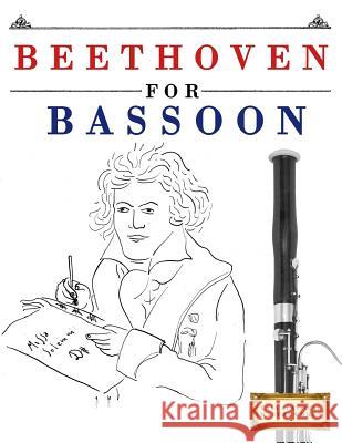 Beethoven for Bassoon: 10 Easy Themes for Bassoon Beginner Book Easy Classical Masterworks 9781976208928 Createspace Independent Publishing Platform