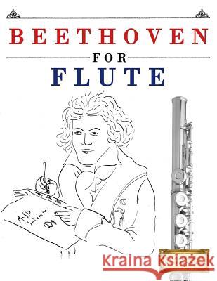 Beethoven for Flute: 10 Easy Themes for Flute Beginner Book Easy Classical Masterworks 9781976208980 Createspace Independent Publishing Platform