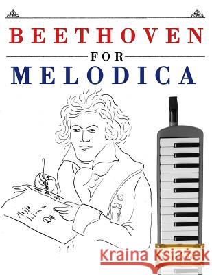 Beethoven for Melodica: 10 Easy Themes for Melodica Beginner Book Easy Classical Masterworks 9781976209000 Createspace Independent Publishing Platform