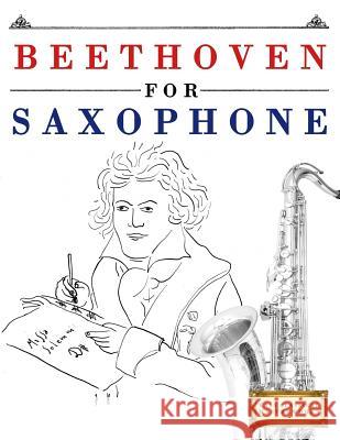 Beethoven for Saxophone: 10 Easy Themes for Saxophone Beginner Book Easy Classical Masterworks 9781976209048 Createspace Independent Publishing Platform