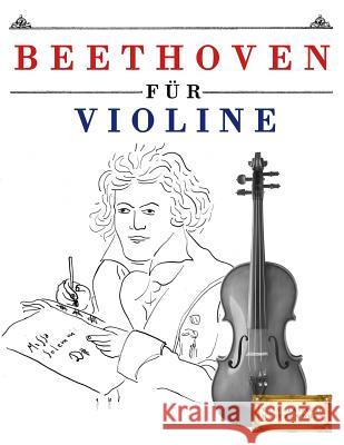 Beethoven Für Violine: 10 Leichte Stücke Für Violine Anfänger Buch Easy Classical Masterworks 9781976209543 Createspace Independent Publishing Platform