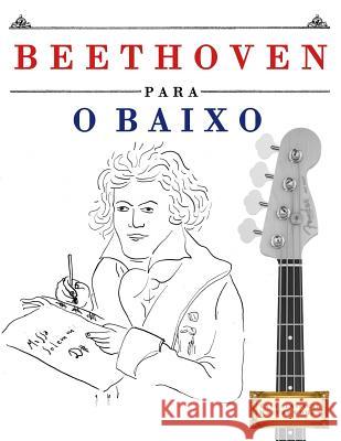 Beethoven para o Baixo: 10 peças fáciles para o Baixo livro para principiantes Easy Classical Masterworks 9781976209635 Createspace Independent Publishing Platform