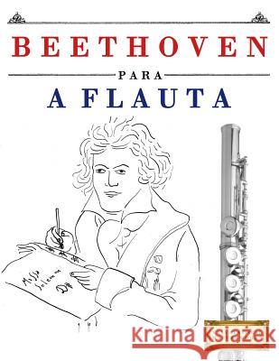 Beethoven Para a Flauta: 10 Pe Easy Classical Masterworks 9781976209697 Createspace Independent Publishing Platform