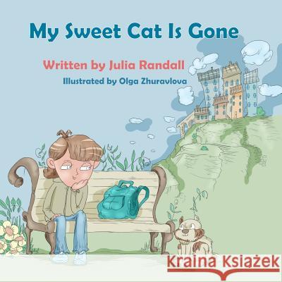 My Sweet Cat Is Gone Julia Randall Olga Zhuravlova 9781976212086 Createspace Independent Publishing Platform
