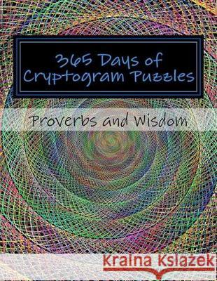 365 Days of Cryptogram Puzzles: Proverbs and Wisdom Passion Puzzles 9781976212574