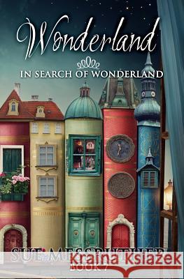 In Search of Wonderland Sue Messruther 9781976213090 Createspace Independent Publishing Platform