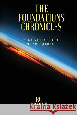 The Foundations Chronicles: A Novel of the Near Future Rc Romine 9781976214851