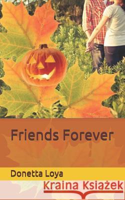 Friends Forever Donetta Loya 9781976215216 Createspace Independent Publishing Platform