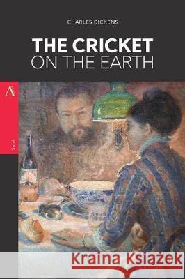 The Cricket on the Earth Charles Dickens 9781976216602 Createspace Independent Publishing Platform