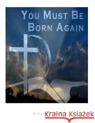 You Must Be Born Again Rev Carl W. Ric 9781976217081 Createspace Independent Publishing Platform