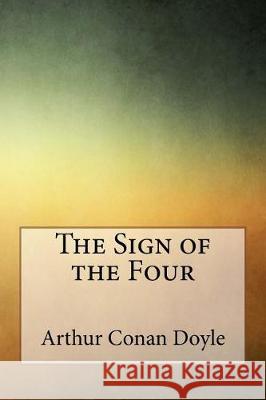 The Sign of the Four Arthur Conan Doyle 9781976218835 Createspace Independent Publishing Platform